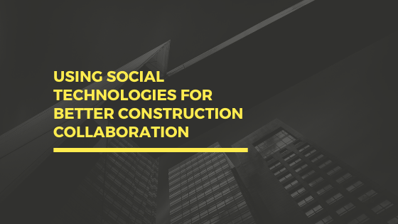 Using social technologies for better construction collaboration