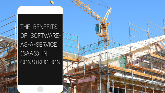 Why Construction Contractors should consider software-as-a-Service